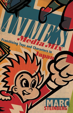 Anime’s Media Mix: Franchising Toys and Characters in Japan