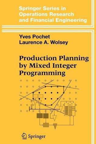 Production Planning by Mixed Integer Programming by Yves Pochet | Goodreads