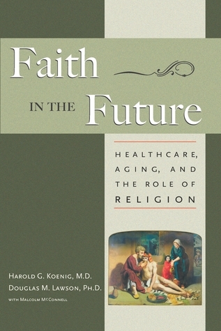 Faith In The Future: Healthcare, Aging and the Role of Religion by ...