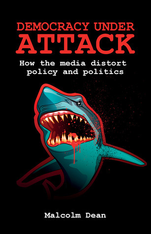 Democracy under attack: How the media distort policy and politics by ...