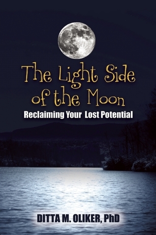 The Light Side of the Moon: Reclaiming Your Lost Potential by Ditta M ...