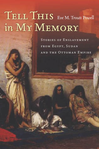 Tell This in My Memory: Stories of Enslavement from Egypt, Sudan, and ...