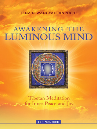Awakening The Luminous Mind: Tibetan Meditation for Inner Peace and Joy