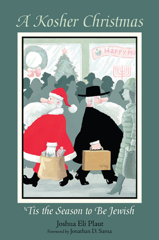 A Kosher Christmas: 'Tis the Season to Be Jewish by Joshua Eli Plaut