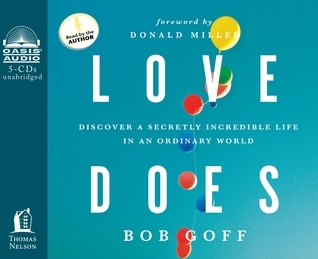 Love Does: Discover a Secretly Incredible Life in an Ordinary World