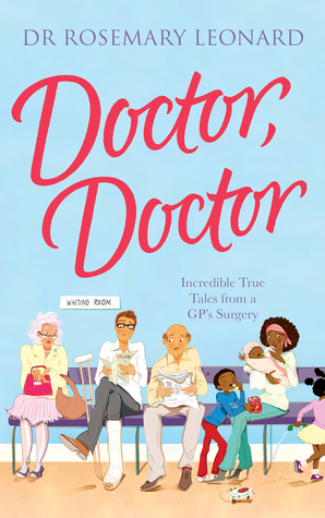 Doctor, Doctor: Incredible True Tales From A GP's Surgery