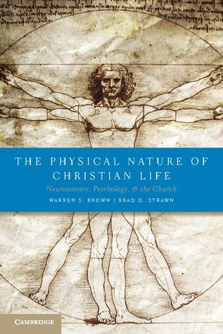 The Physical Nature of Christian Life: Neuroscience, Psychology, and the Church