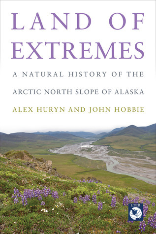 Land of Extremes: A Natural History of the Arctic North Slope of Alaska 