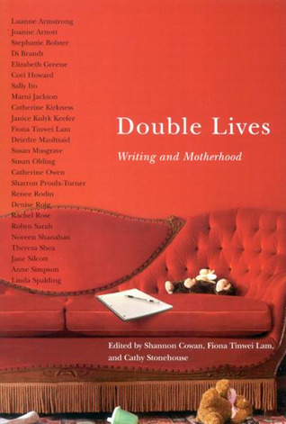Double Lives: Writing and Motherhood by Shannon Cowan | Goodreads