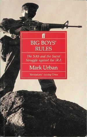 Big Boys' Rules: The SAS and the Secret Struggle against the IRA
