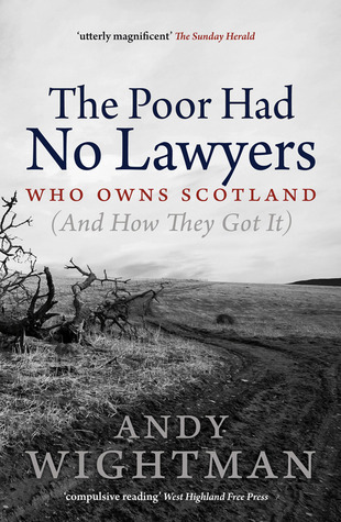 The Poor Had No Lawyers: Who Owns Scotland and How They Got it