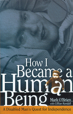 How I Became a Human Being: A Disabled Man's Quest for