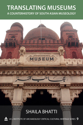 Translating Museums: A Counterhistory of South Asian Museology (UCL