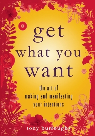 get-what-you-want-the-art-of-making-and-manifesting-your-intentions-by