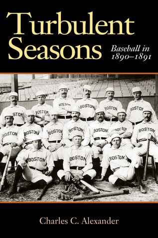 Turbulent Seasons: Baseball in 1890-91 by Charles C. Alexander | Goodreads