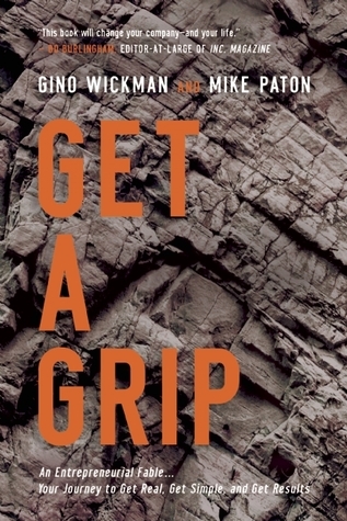 Get A Grip: An Entrepreneurial Fable . . . Your Journey to Get Real, Get Simple, and Get Results