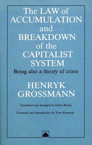 The Law of Accumulation and Breakdown of the Capitalist System, Being also a Theory of Crises book cover
