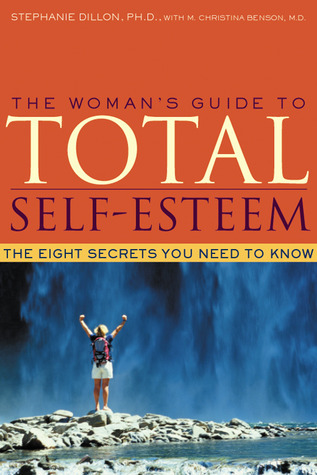 The Woman's Guide to Total Self-Esteem: The Eight Secrets You Need to