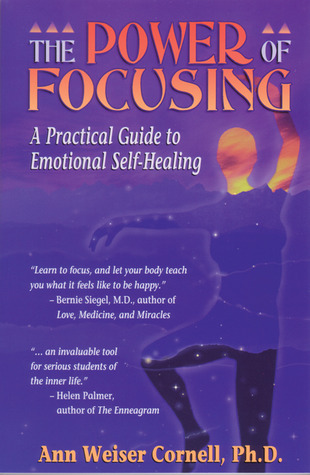The Power of Focusing: A Practical Guide to Emotional Self-Healing