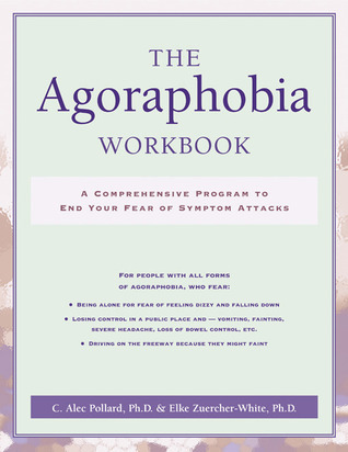 The Agoraphobia Workbook: A Comprehensive Program to End