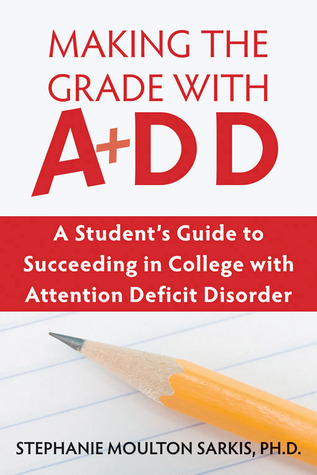 Making the Grade With ADD: A Student's Guide to Succeeding in College ...
