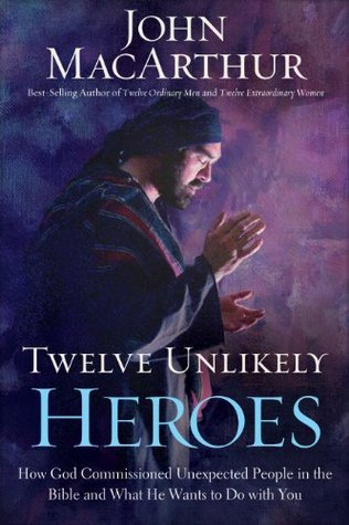 By John MacArthur John MacArthur ,12 UNLIKELY HEROES HC