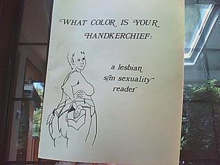 What Color Is Your Handkerchief: A lesbian s/m sexuality reader