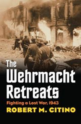 The Wehrmacht Retreats: Fighting a Lost War, 1943