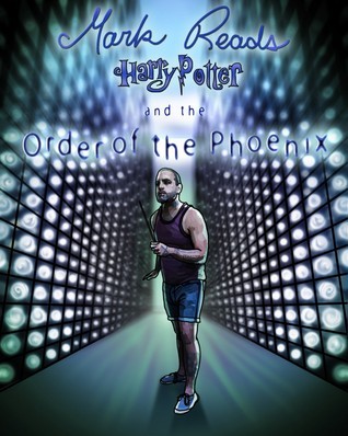 Mark Reads Harry Potter and the Order of the Phoenix