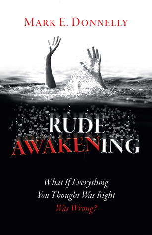Rude Awakening: What If Everything You Thought Was Right Was Wrong? by ...