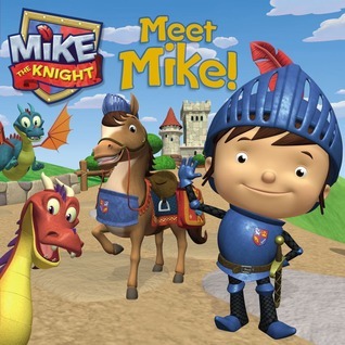 Meet Mike! (Mike the Knight) by HiT Entertainment | Goodreads