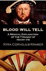 Blood Will Tell: A Medical Explanation of the Tyranny of Henry VIII