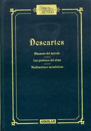 Discurso del método, Las pasiones del alma, Meditaciones metafísicas book cover