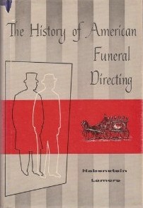 The History of American Funeral Directing by Robert W. Habenstein