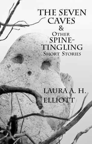 The Seven Caves & Other Spine-Tingling Short Stories by Laura A.H
