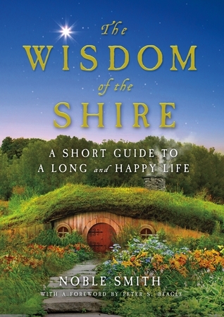 The Wisdom of the Shire: A Short Guide to a Long and Happy Life