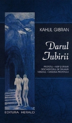 Darul iubirii: Profetul. Nisip şi spumă. Deschizătorul de drumuri. Nebunul. Grădina profetului