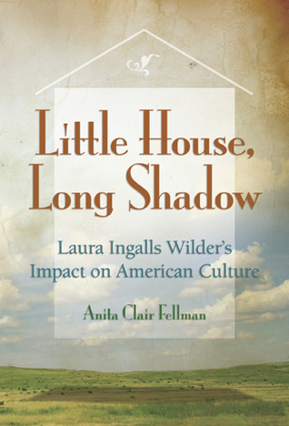 Little House, Long Shadow: Laura Ingalls Wilder's Impact on American ...