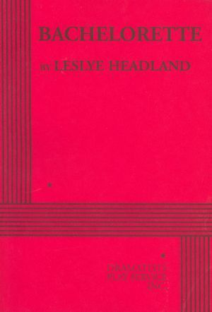 Bachelorette by Leslye Headland | Goodreads