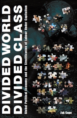 Divided World Divided Class: Global Political Economy and the Stratification of Labour Under Capitalism