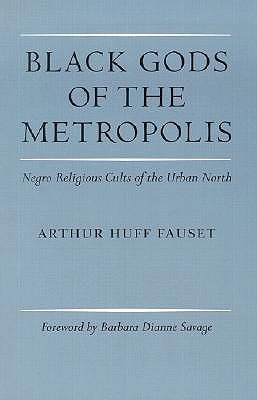 Black Gods of the Metropolis: Negro Religious Cults of the Urban North