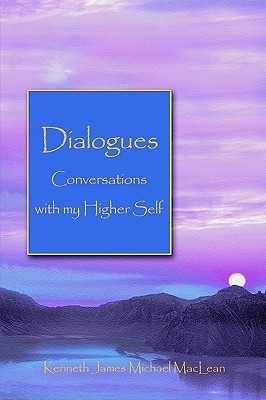 Dialogues: Conversations with My Higher Self by Kenneth James Michael ...