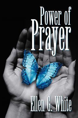 Power of Prayer by Ellen Gould White | Goodreads