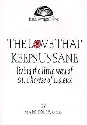 The Love That Keeps Us Sane: Living the Little Way of St. Thérèse of Lisieux