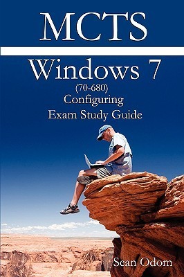 MCTS 70-680 Windows 7 Configuring Exam Study Guide by Sean Odom | Goodreads