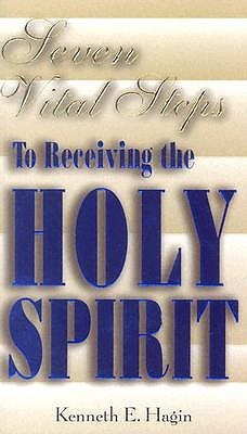 Seven Vital Steps to Receiving the Holy Spirit by Kenneth E. Hagin ...
