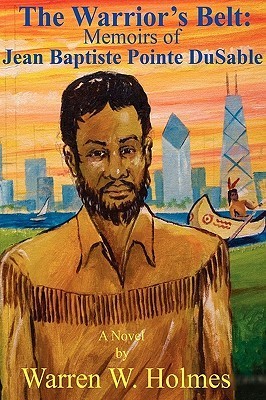 The Warrior's Belt: The Memoirs of Jean Baptiste Point Dusable