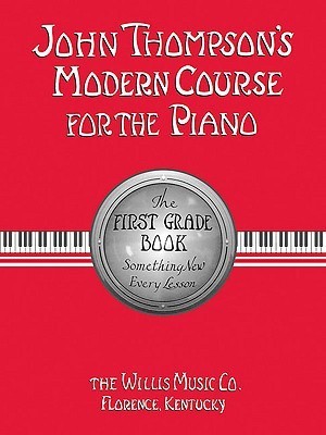 John Thompson's Modern Course for the Piano: The First Grade Book