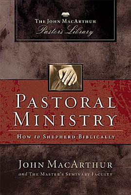 Pastoral Ministry: How to Shepherd Biblically