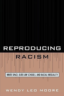 Reproducing Racism: White Space, Elite Law Schools, and Racial Inequality: White Space, Elite Law Schools, and Racial Inequality